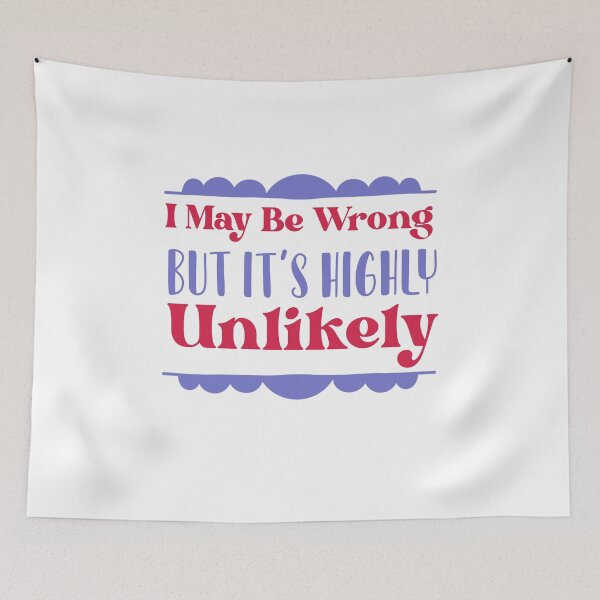 Item preview, I May Be Wrong But It's Highly Unlikely designed and sold by ErmessThiings.