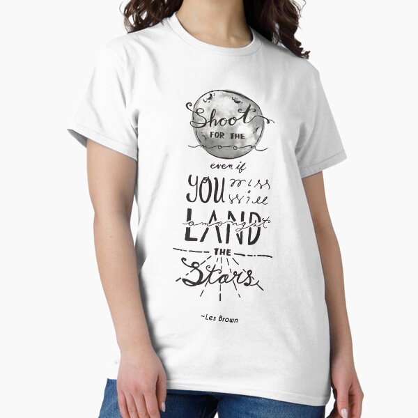 Shoot For the Moon - Les Brown quote art (on wht) Classic T-Shirt