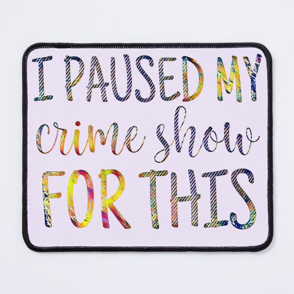 Item preview, I Paused My Crime Shows for This? designed and sold by CristalleLisa.