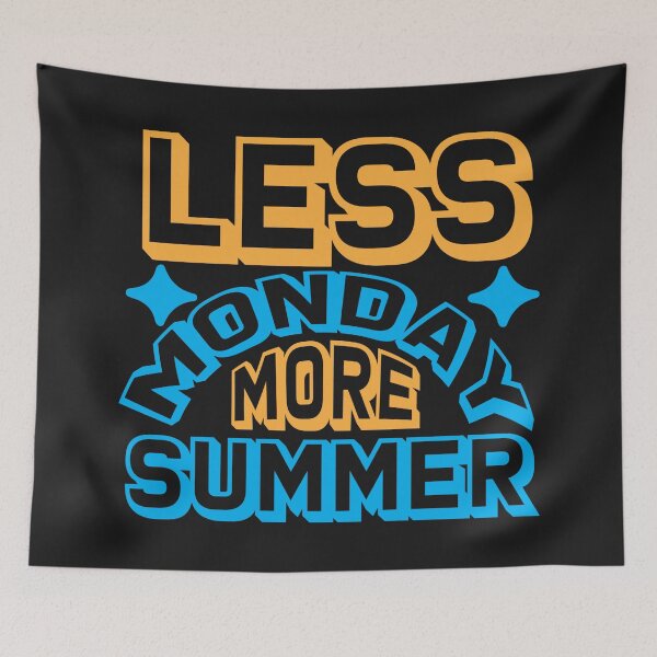 Item preview, Less Monday more Summer designed and sold by BLKHAS.