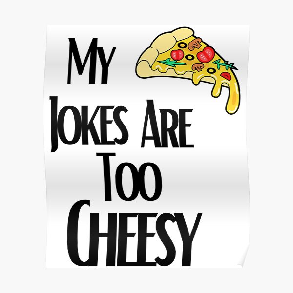 "My Pizza Jokes Are too Cheesy with pizza" Poster for Sale by Dancolan