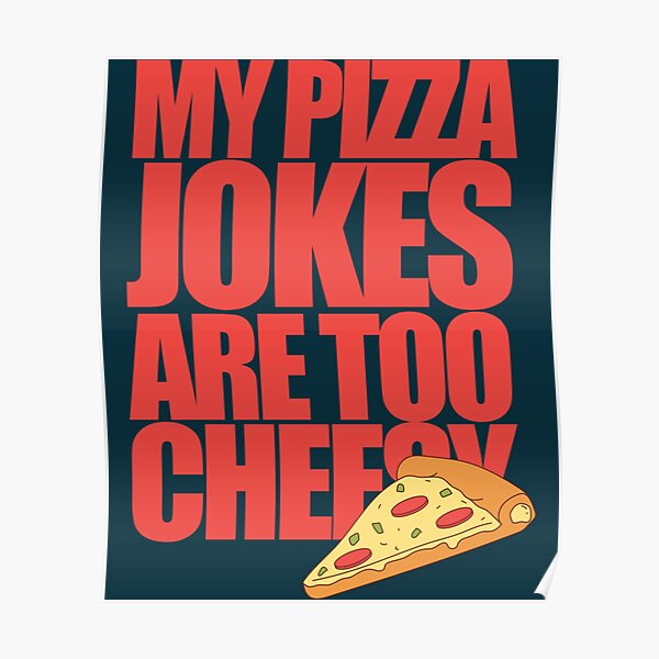 "My Pizza Jokes Are too Cheesy with pizza" Poster for Sale by Dancolan
