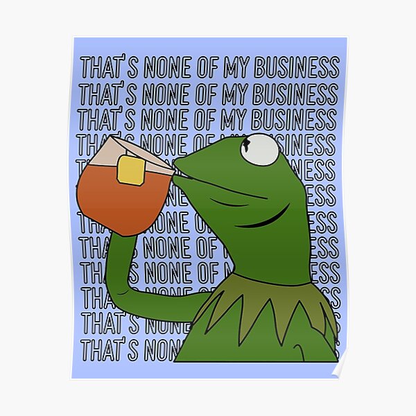 Póster Eso No Es Asunto Mío Versión De Kermit The Frog Blanco Tendencia De Corystore Redbubble 4925