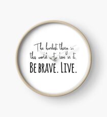 Buffy quotes - Be brave. Live. Clock