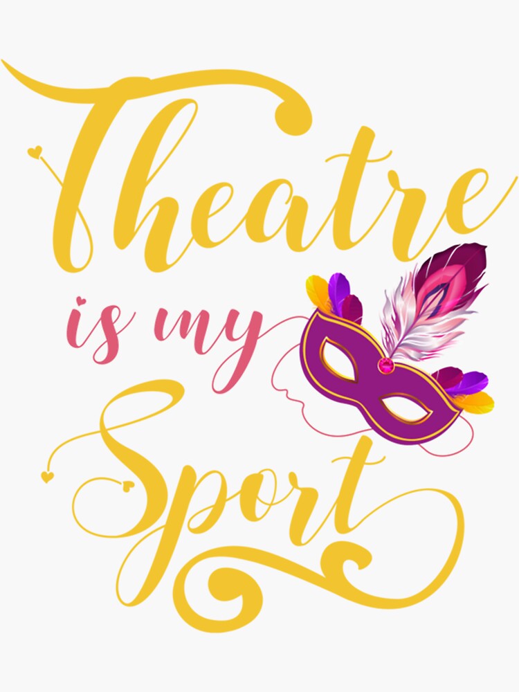 "THEATRE IS MY SPORT MUSICAL CUTE ACTING THEATER ACTOR" Sticker for