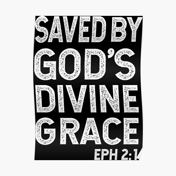 saved-by-god-s-divine-grace-eph-2-1-poster-for-sale-by-notableadam