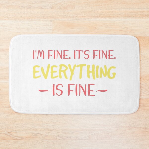 Item preview, I’M Fine It’s Fine Everything Is Fine designed and sold by beefrancky.