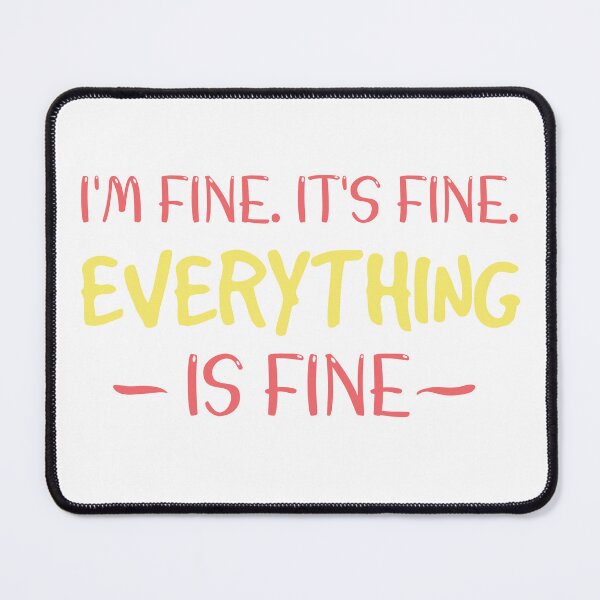 Item preview, I’M Fine It’s Fine Everything Is Fine designed and sold by beefrancky.