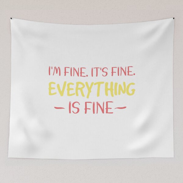 Item preview, I’M Fine It’s Fine Everything Is Fine designed and sold by beefrancky.