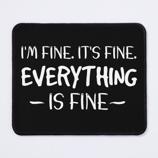 Item preview, Copy of I’M Fine It’s Fine Everything Is Fine designed and sold by beefrancky.