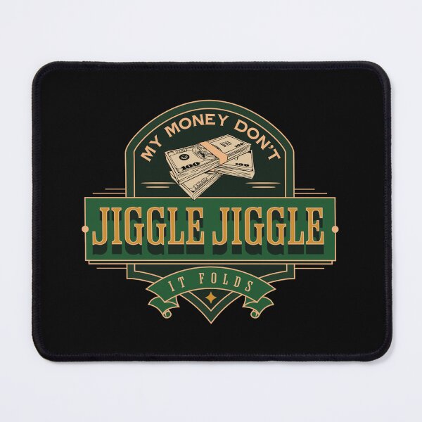 Item preview, My money don’t jiggle jiggle designed and sold by ValentinaHramov.