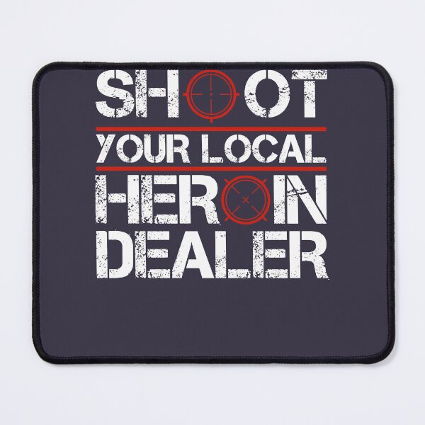 Item preview, Shoot Your Local Heroin Dealer  designed and sold by lleracssayneeww.