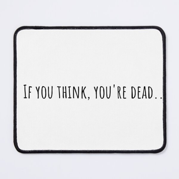 Item preview, If you think, you're dead designed and sold by AeroPlanet247.