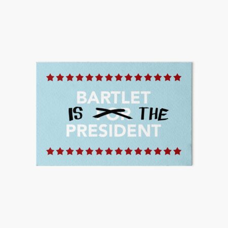 Bartlet Is The President Art Board Print