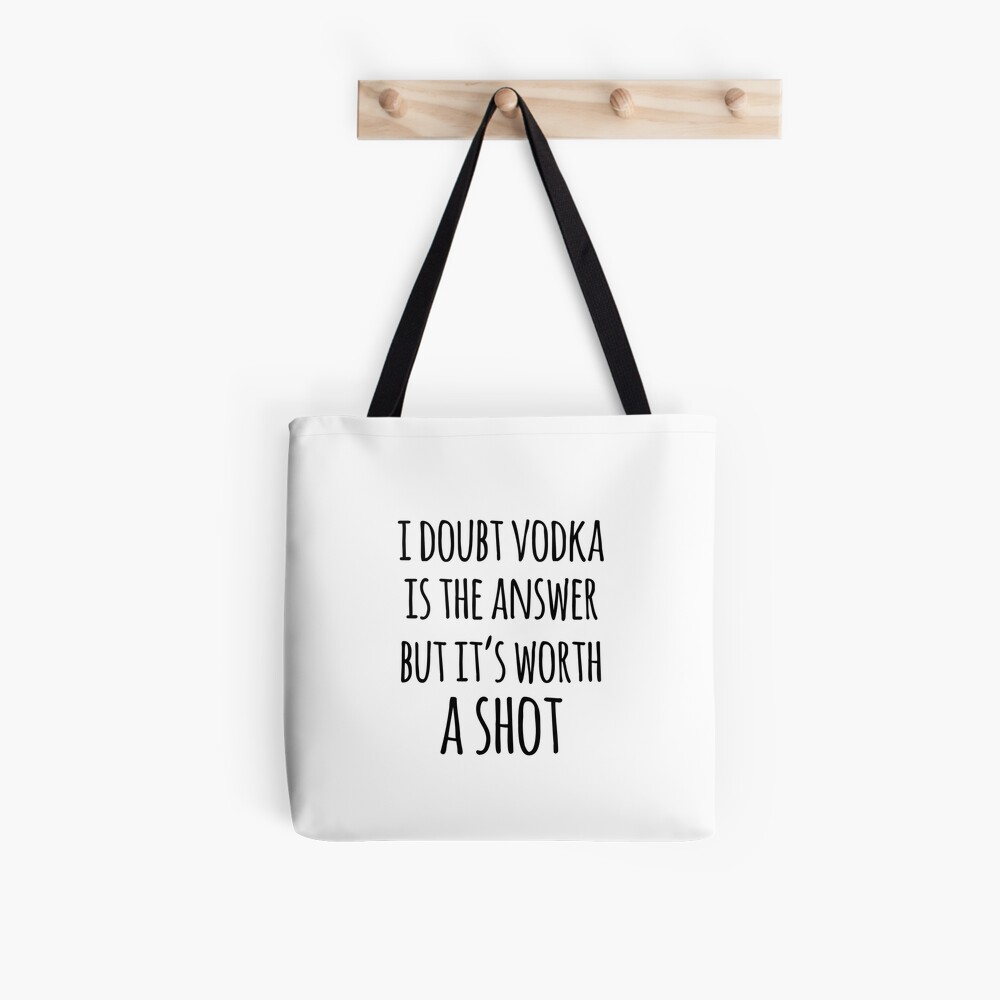 Alcohol funny quotes - I doubt vodka is the answer but it's worth a shot