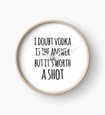 Alkohol lustige Zitate - Ich bezweifle, dass Wodka die Antwort ist, aber es ist einen Versuch wert Uhr