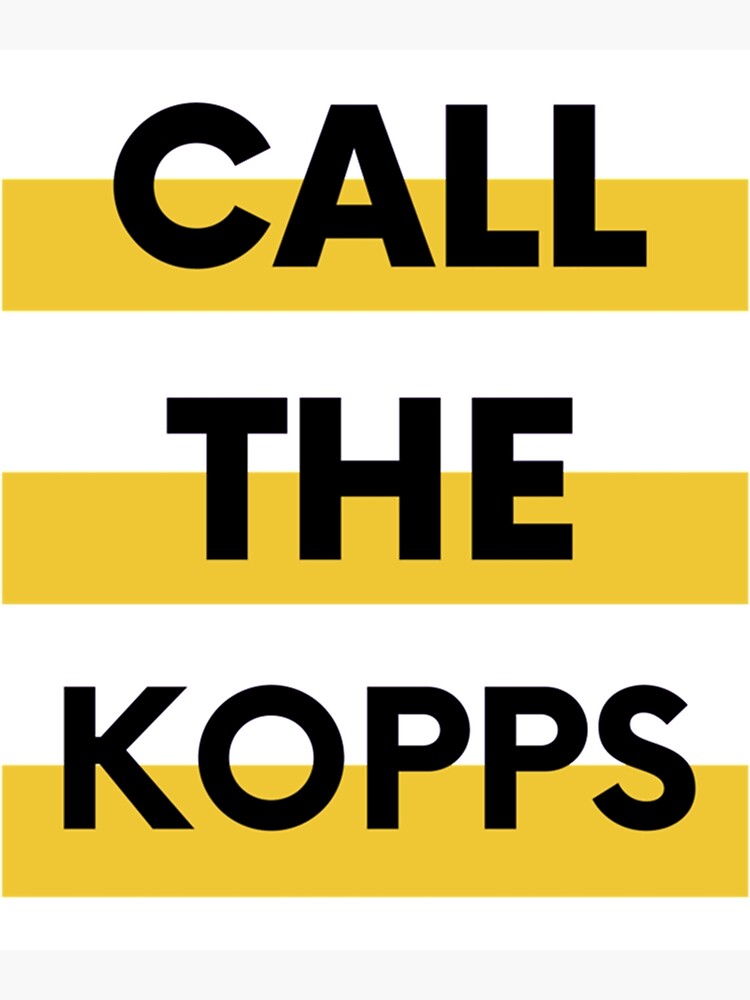 "Call the Kopps Call the Kopps Design " Poster for Sale by ETHANCARLOS