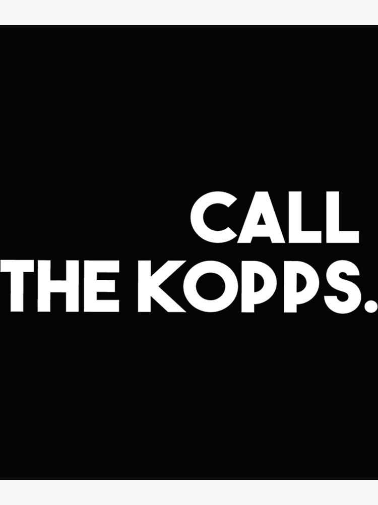 CALL THE KOPPS Poster for Sale by hamzazeer