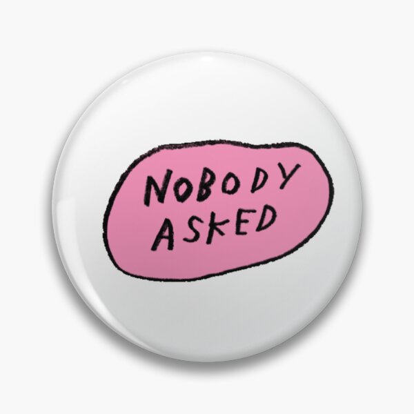 Item preview, Nobody Asked designed and sold by Kailee Brzezinski.