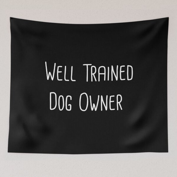 Item preview, Well Trained Dog Owner Funny designed and sold by MoonPuree.
