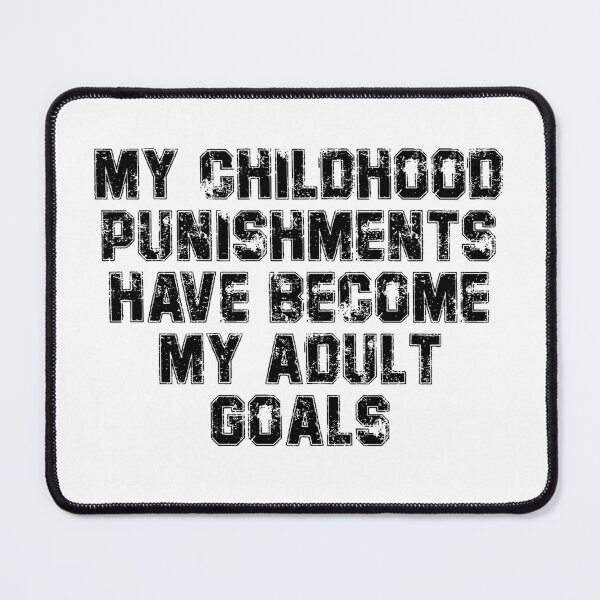 Item preview, My childhood punishments have become my adult goals designed and sold by ArcherAshleyArt.