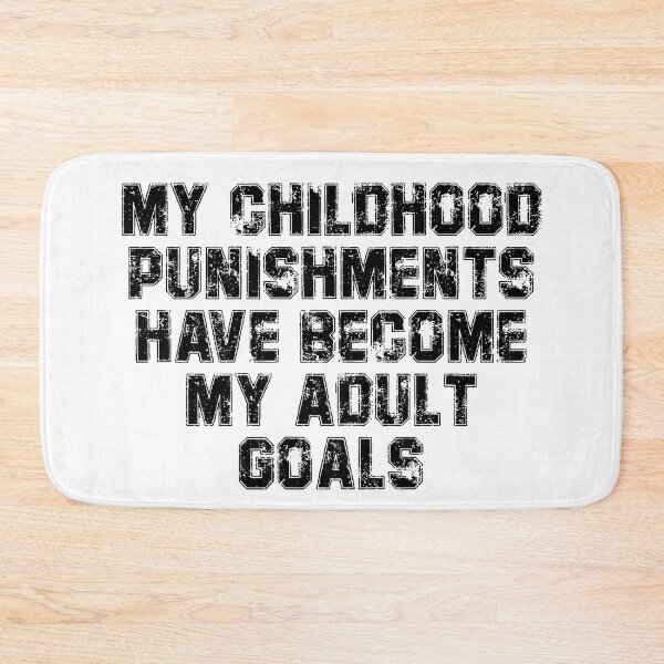 Item preview, My childhood punishments have become my adult goals designed and sold by ArcherAshleyArt.
