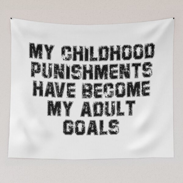 Item preview, My childhood punishments have become my adult goals designed and sold by ArcherAshleyArt.