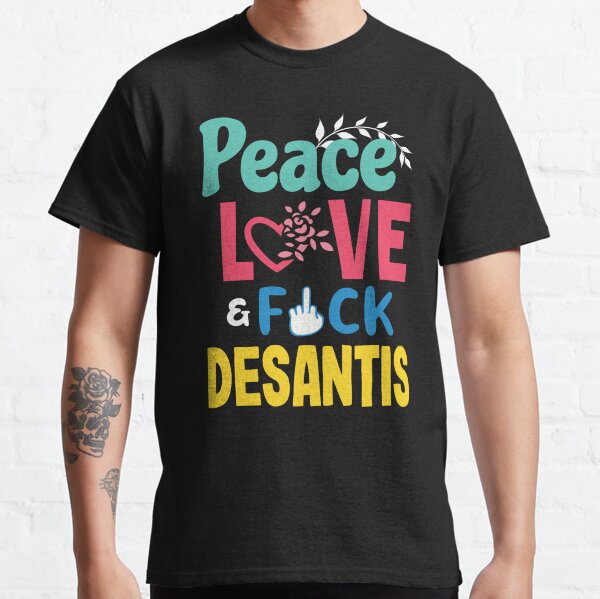Peace Love Fuck Desantis Say Gay Self Censored F Word Classic T-Shirt