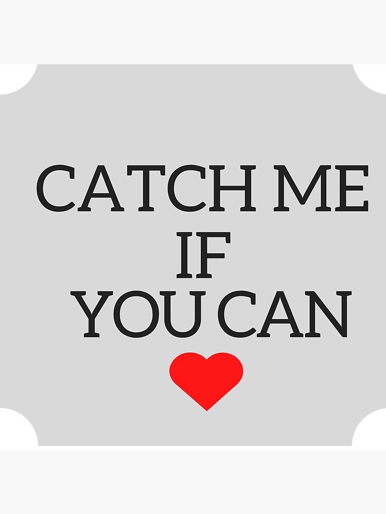 "Catch me if you can" Poster for Sale by CalebAuthor Redbubble