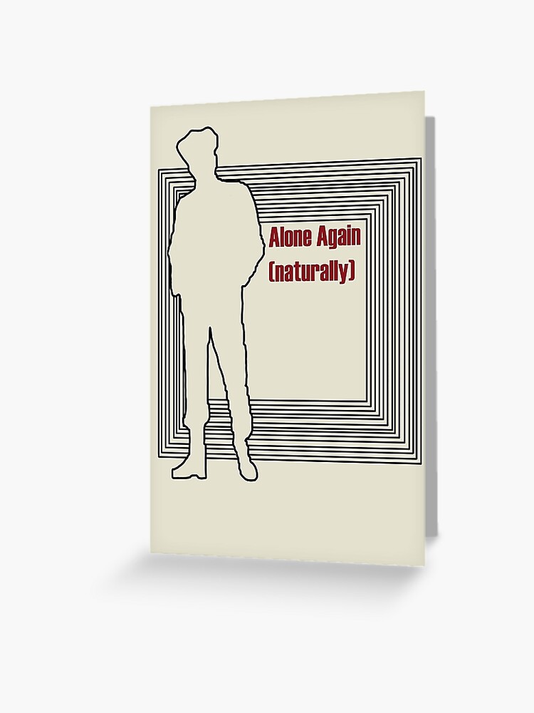 Alone again (naturally) Greeting Card for Sale by L1sercool