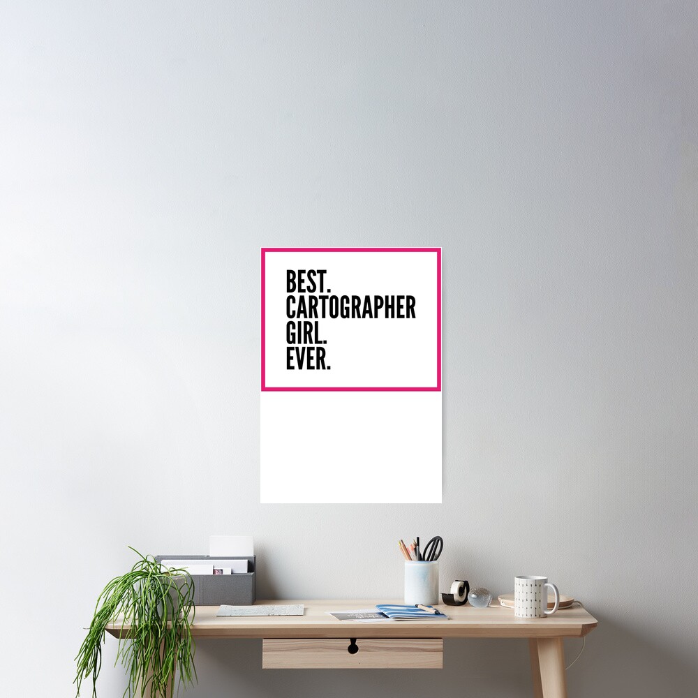 "Best Cartographer Girl Ever For An Awesome Cartographer" Poster for