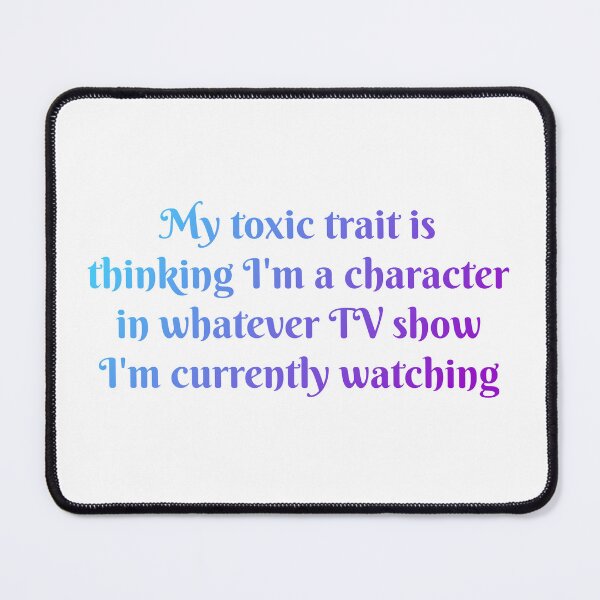 Item preview, My toxic trait TV shows designed and sold by Bubbleberries.