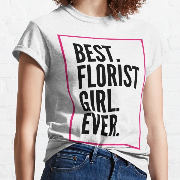 Florist T-Shirts for Sale | Redbubble