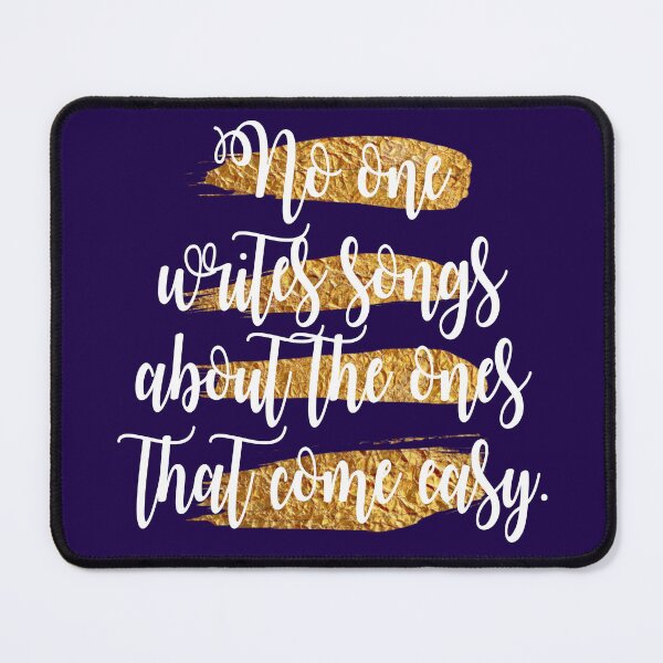 Item preview, No One Writes Songs About The Ones That Come Easy designed and sold by Art by Morgan Campillo.