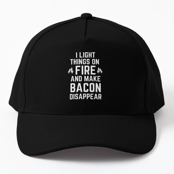 I Light Things On Fire and Make Bacon Disappear Baseball Cap