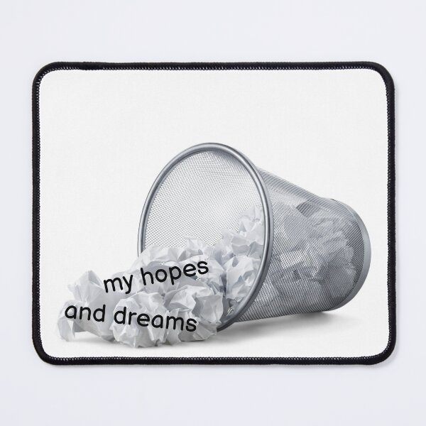 Item preview, My hopes and reams- Funny trash meme designed and sold by Anxatzi.
