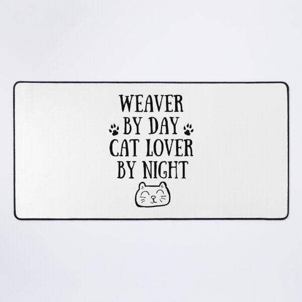 Item preview, Weaver by day. Cat lover by night designed and sold by TheGreenGoat.