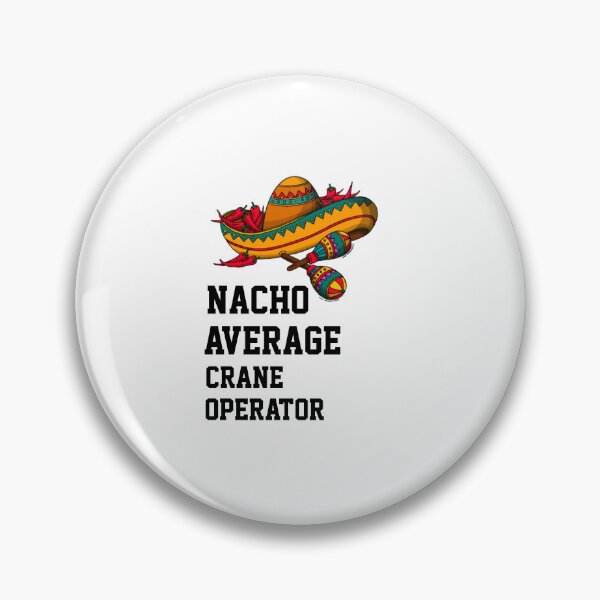 Item preview, Nacho Average Crane Operator designed and sold by Yay Design.