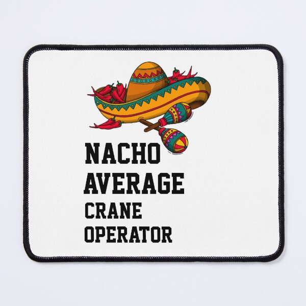 Item preview, Nacho Average Crane Operator designed and sold by Yay Design.