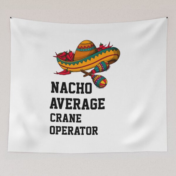 Item preview, Nacho Average Crane Operator designed and sold by Yay Design.