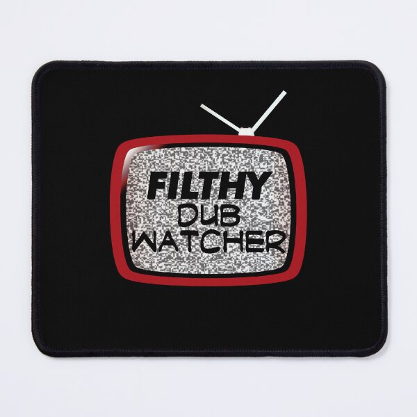 Item preview, Filthy Dub Watcher! (on Black) designed and sold by epinkb.