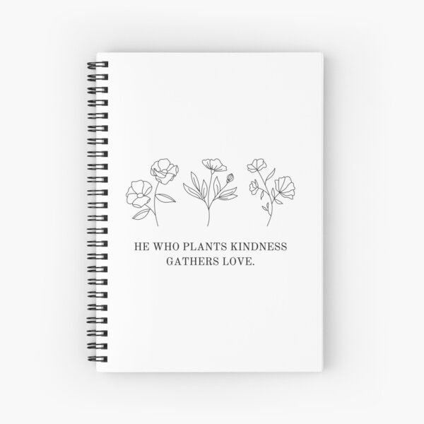 He Who Plants Kindness Gathers Love Spiral Notebook