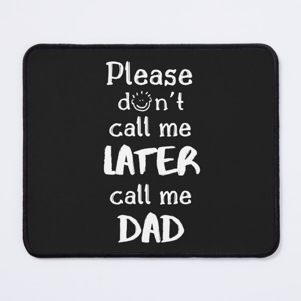 Item preview, Please don't call me Later, call me Dad - Daddy, Father, Father's Day Gift, Dad pun, cool dad pun, dad joke, cool dad joke, White designed and sold by zicutza.