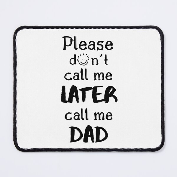 Item preview, Please don't call me Later, call me Dad - Daddy, Father, Father's Day Gift, Dad pun, cool dad pun, dad joke, cool dad joke, Black designed and sold by zicutza.