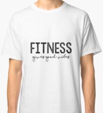 Fitness gibt gute Schwingungen Classic T-Shirt