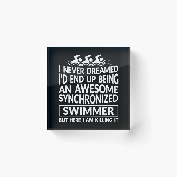 Item preview, I Never Dreamed I 'd End Up Being An Awesome Synchronized Swimmer But Here I Am Killing designed and sold by amberk1cira.