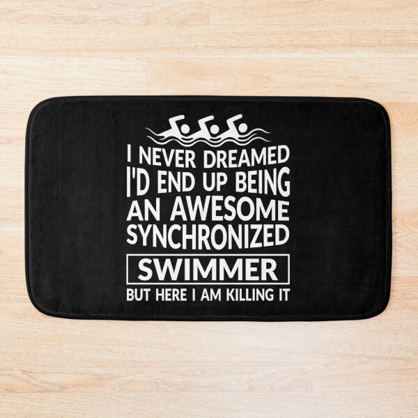 Item preview, I Never Dreamed I 'd End Up Being An Awesome Synchronized Swimmer But Here I Am Killing designed and sold by amberk1cira.