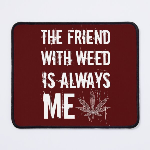 Item preview, The friend with weed is always me funny 420 Stoner White designed and sold by YomeHayin.