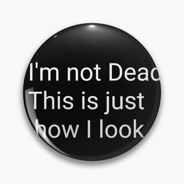 Item preview, I'm not dead! This is just how I look designed and sold by BatsyBatsThyme.