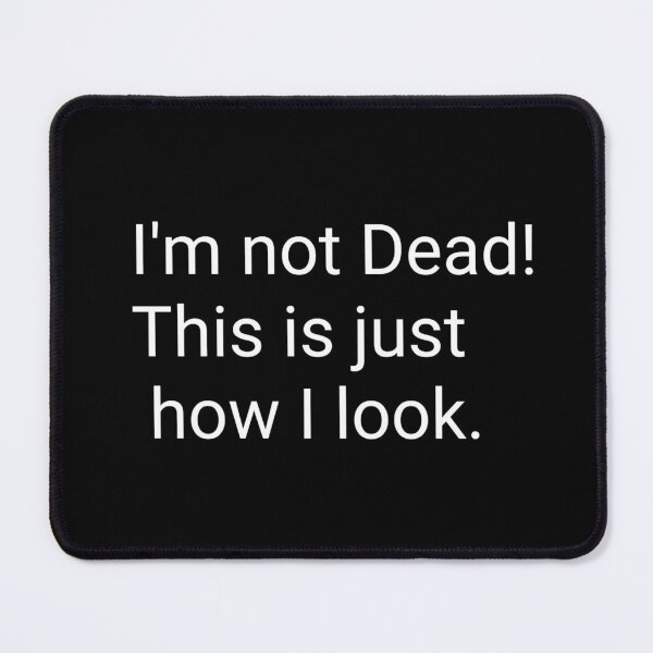 Item preview, I'm not dead! This is just how I look designed and sold by BatsyBatsThyme.